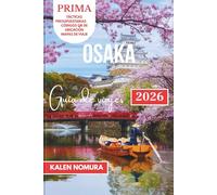 OSAKA Guía de viajes: Comida callejera, callejones ocultos, paraísos del anime, mercados nocturnos y escapadas zen