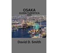 OSAKA GUIDA TURISTICA 2026: LA TUA MAPPA DEI QUARTIERI DI OSAKA