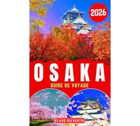 Osaka Guide de Voyage 2026: Découvrez des rues animées, des restaurants réputés, des attractions familiales et une navigation facile pour des séjours inoubliables