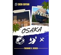 OSAKA GUIDE DE VOYAGE: Découvrez les meilleures attractions, activités de plein air, trésors cachés et excursions d'une journée pour les voyageurs aventureux