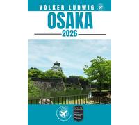 OSAKA GUIDE DE VOYAGE: Découvrez les principales attractions, les activités de plein air, les trésors cachés et les excursions d'une journée pour les voyageurs aventureux.