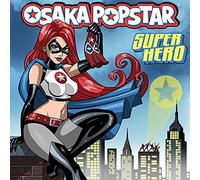 Osaka Popstar - Super Hero [Import]
