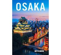 Osaka Reiseführer 2025: Erleben Sie die Essenz von Dotonbori und Osakas kulturellen Herzen bei einem unvergesslichen Abenteuer