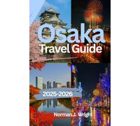 Osaka Travel Guide 2025-2026: Practical Tips, Local Insights, and Itineraries for First-Time Visitors and Frequent Travelers