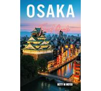 Osaka Travel Guide 2025: Capture the Essence of Dotonbori and Osaka’s Cultural Heart Through an Unforgettable Adventure