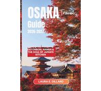 OSAKA TRAVEL GUIDE 2026-2027: Dotonbori, Namba & the Soul of Japan's Kitchen