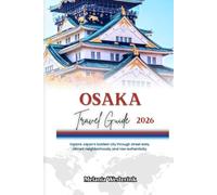 OSAKA TRAVEL GUIDE 2026: Explore Japan’s boldest city through street eats, vibrant neighborhoods, and raw authenticity.