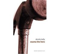 Osama the Hero Dennis Kelly (Auteur)