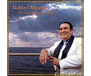 Osborne, Bobby - Selfishness in Man