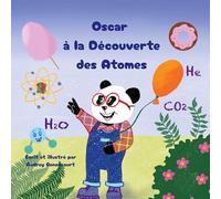 Oscar à la Découverte des Atomes: La chimie en histoires pour les scientifiques en herbe de 6 à 9 ans