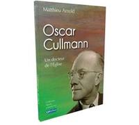 Oscar Cullmann. Un docteur de l'Eglise Matthieu Arnold (Auteur)