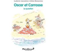 Oscar et Carrosse - La question Ludovic Lecomte (Auteur), Irène Bonacina (Illustration)
