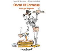 Oscar et Carrosse - La soupe de pâtes Ludovic Lecomte (Auteur), Irène Bonacina (Illustration)