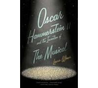 Oscar Hammerstein Ii And The Invention Of The Musical