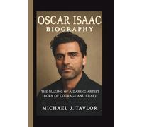 OSCAR ISAAC: THE MAKING OF A DARING ARTIST BORN OF COURAGE AND CRAFT