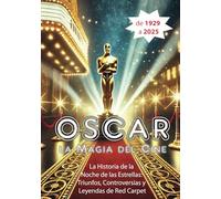 Oscar, la magia del cine: La historia de la noche de las estrellas: triunfos, controversias y leyendas de red carpet