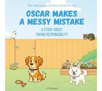 Oscar Makes a Messy Mistake: Children’s Story About Taking Responsibility, Owning Mistakes, and Making Things Right. Models Values for Kids Ages 2-6