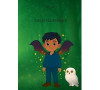 Oscar Nachtflügel: Ein fantastisches Kinderbuch über Licht, Schatten, Freundschaft und Mobbing