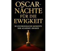 Oscar-Nächte für die Ewigkeit: 50 unvergessliche Momente der Academy Awards