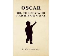 Oscar: Or, The Boy Who Had His Own Way (Annotated)