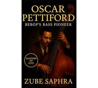 Oscar Pettiford: Bebop’s Bass Pioneer: A Definitive Biography of the Virtuoso Who Revolutionized Jazz Rhythm, Melody, and Modern Sound