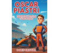 Oscar Piastre: An Inspiring Formula 1 Sports Biography for Young Readers - The Story of a Fast Racer Chasing the Finish Line