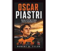OSCAR PIASTRI: Dancing on the Edge of Speed, Driven by Unshakable Focus