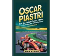 OSCAR PIASTRI: From Kart Tracks to Formula 1 Fame - The Inspiring Story of a Young Racing Star, Children Biography