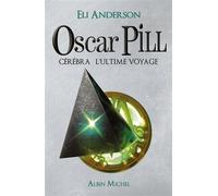 Eli Anderson – Oscar Pill – Tome 5 : Cérébra l'ultime voyage – Broché