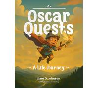 Oscar Quests a Life Journey: A Fairy-Tale Adventure for Kids Packed with Magical Creatures and Brave Heroes in A Whimsical Fantasy World