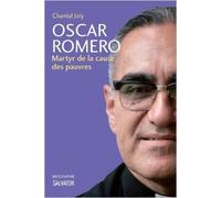 Oscar Romero : Martyr de la cause des pauvres de Chantal Joly ( 13 mai 2015 )