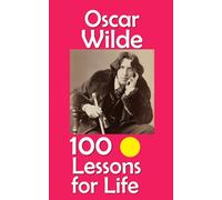 Oscar Wilde: 100 Lessons for Life