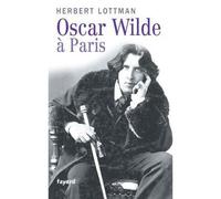 Oscar Wilde à Paris - Herbert R. Lottman - Fayard - broché - Biographie