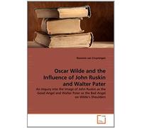 Oscar Wilde And The Influence Of John Ruskin And Walter Pater