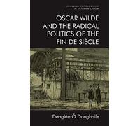 Oscar Wilde And The Radical Politics Of The Fin De Siècle
