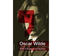 Oscar Wilde Die Besten Zitate In Englisch Und Deutsch: Ein Buch Voller Witz, Weisheit Und Eleganz