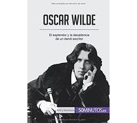 Oscar Wilde:El Esplendor Y La Decadencia De Un Dandi Escritor