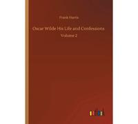 Oscar Wilde His Life And Confessions