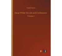 Oscar Wilde His Life And Confessions