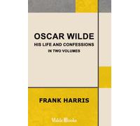 Oscar Wilde, His Life and Confessions.