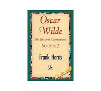 Oscar Wilde, His Life And Confessions, Volume 2