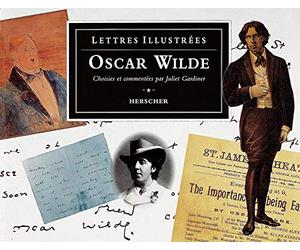 Oscar Wilde : Lettres illustrées. Choisies et commentées par Juliet Gardiner