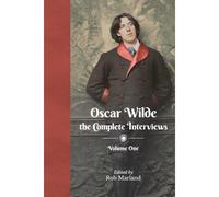 Oscar Wilde - The Complete Interviews - Volume One