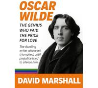 Oscar Wilde: The Genius Who Paid the Price for Love. The dazzling writer whose wit triumphed. until prejudice tried to silence him.