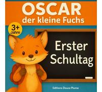 Oscars erster Schultag Der kleine Fuchs: Ein einfühlsames und tröstliches Bilderbuch zur Vorbereitung auf den Kindergarten - Farbenfroh illustriert