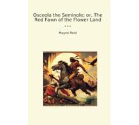 Osceola the Seminole; or, The Red Fawn of the Flower Land