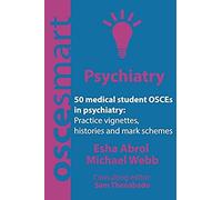 Oscesmart - 50 Medical Student Osces In Psychiatry: Vignettes, Histories And Mark Schemes For Your Finals.