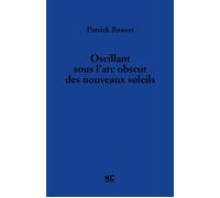 Oscillant sous l'arc obscur des nouveaux soleils - Patrick Bouvet - KC Editions - ebook (ePub) - Roman