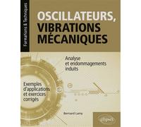 Oscillateurs, vibrations mécaniques - Analyse et endommagements induits - Avec exemples d'applications et exercices corrigés - Bernard Lamy - Ellipses - broché - Scolaire / Universitaire