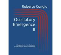 Oscillatory Emergence II: A Suggestion to How Oscillation Shapes Matter, Mind, and Meaning